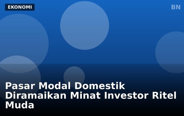 Pasar Modal Domestik Diramaikan Minat Investor Ritel Muda