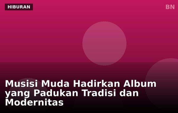 Musisi Muda Hadirkan Album yang Padukan Tradisi dan Modernitas