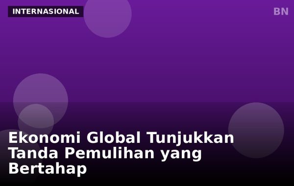 Ekonomi Global Tunjukkan Tanda Pemulihan yang Bertahap