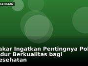 Pakar Ingatkan Pentingnya Pola Tidur Berkualitas bagi Kesehatan
