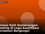 Timnas Raih Kemenangan Penting di Laga Kualifikasi Turnamen Bergengsi