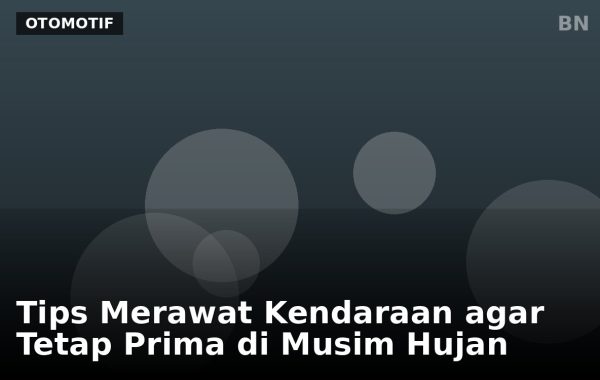 Tips Merawat Kendaraan agar Tetap Prima di Musim Hujan