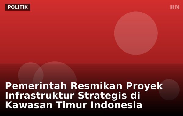 Pemerintah Resmikan Proyek Infrastruktur Strategis di Kawasan Timur Indonesia