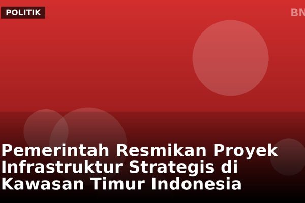 Pemerintah Resmikan Proyek Infrastruktur Strategis di Kawasan Timur Indonesia