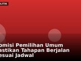 Komisi Pemilihan Umum Pastikan Tahapan Berjalan Sesuai Jadwal