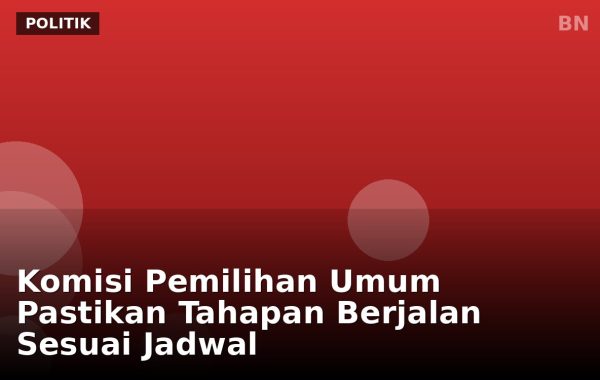 Komisi Pemilihan Umum Pastikan Tahapan Berjalan Sesuai Jadwal