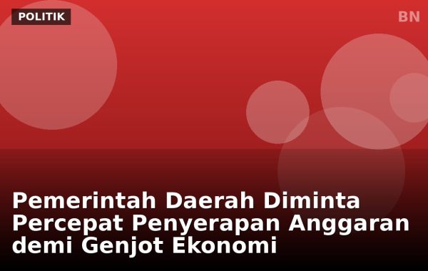 Pemerintah Daerah Diminta Percepat Penyerapan Anggaran demi Genjot Ekonomi