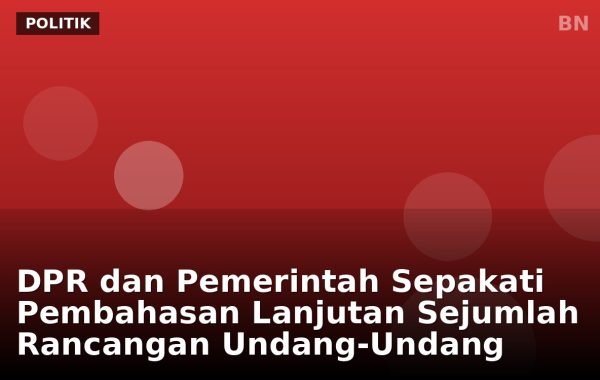 DPR dan Pemerintah Sepakati Pembahasan Lanjutan Sejumlah Rancangan Undang-Undang