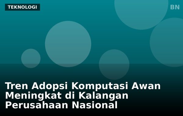 Tren Adopsi Komputasi Awan Meningkat di Kalangan Perusahaan Nasional