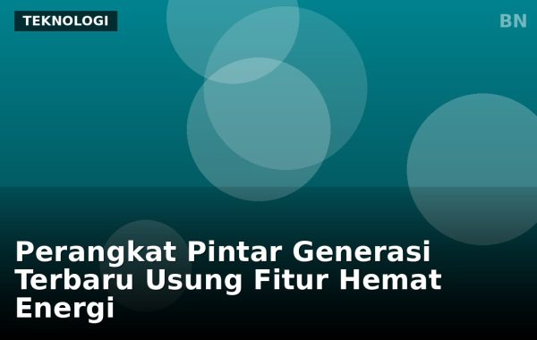 Perangkat Pintar Generasi Terbaru Usung Fitur Hemat Energi